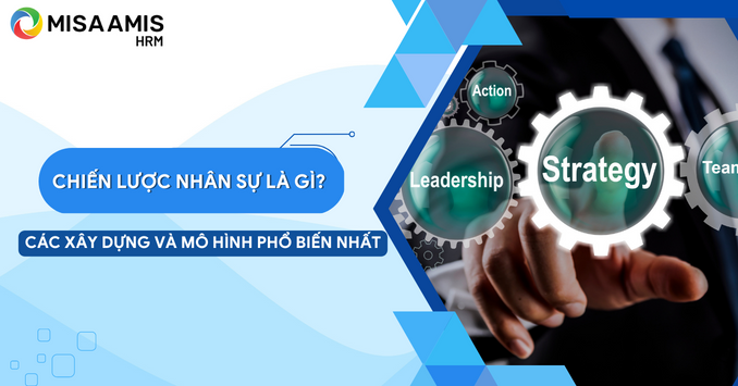 Chiến lược nhân sự là gì? Các bước xây dựng và mô hình phổ biến nhất