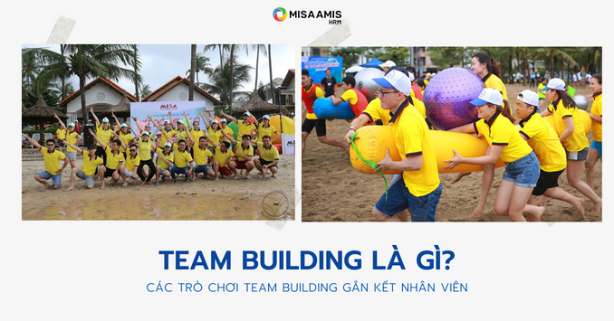 team building là gì các trò chơi gắn kết team building với doanh nghiệp