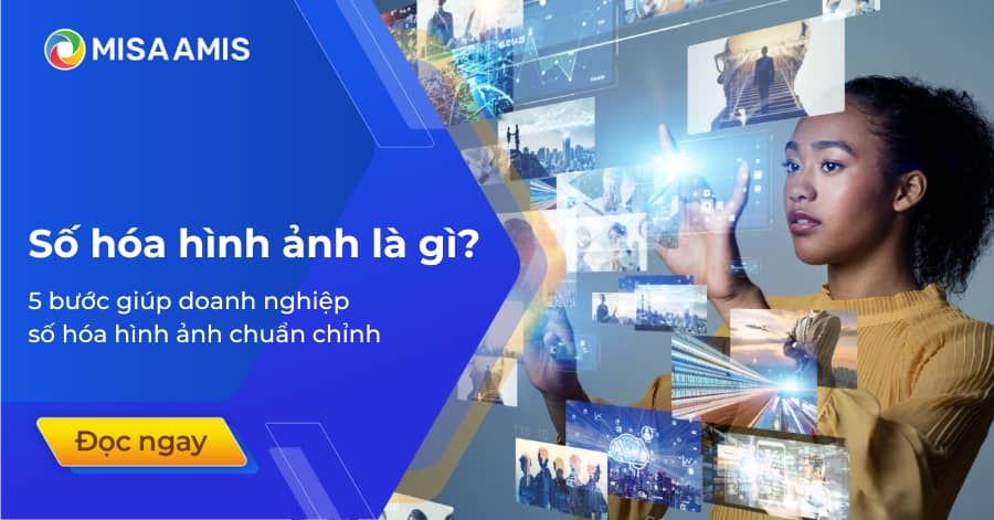 Số hóa hình ảnh là gì? 5 bước giúp doanh nghiệp số hóa hình ảnh chuẩn chỉnh