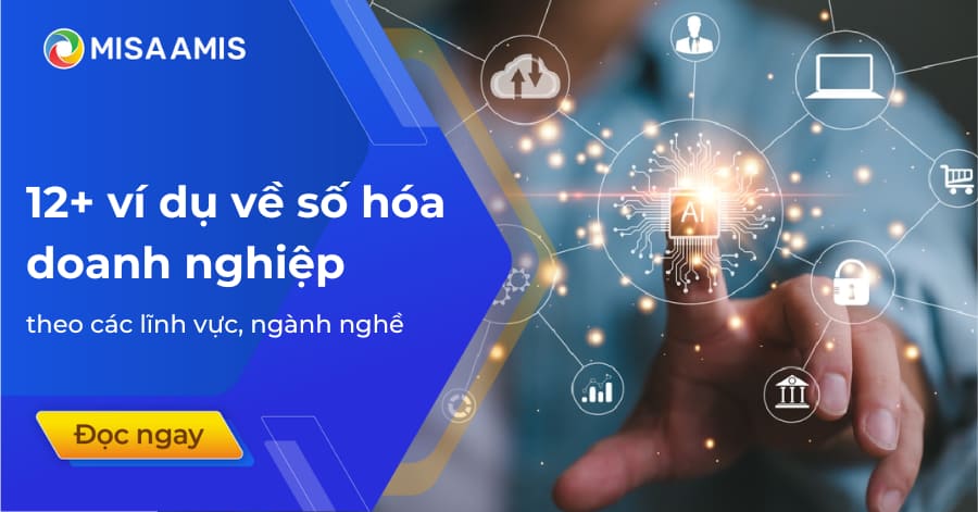 12+ ví dụ về số hóa doanh nghiệp theo các lĩnh vực, ngành nghề