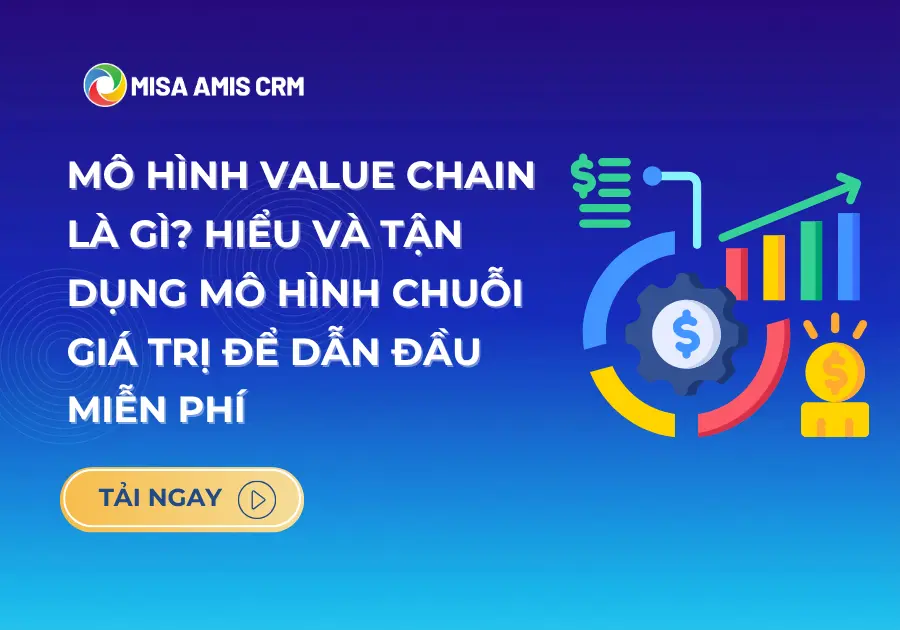 Mô hình Value Chain là gì? Hiểu và tận dụng mô hình chuỗi giá trị để dẫn đầu
